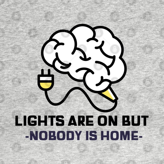 Light are on but nobody is home sarcastic phrases by G-DesignerXxX